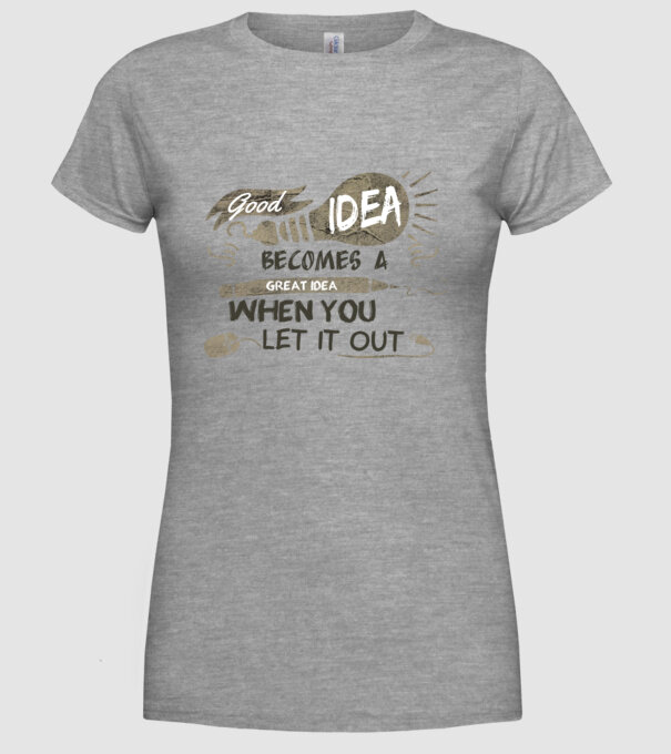 Good idea becomes a great idea when you let it out model gri pe tricou