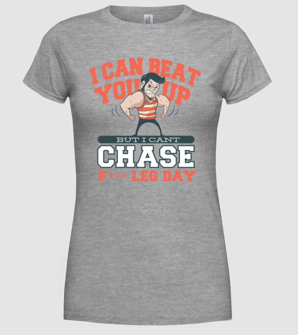 I can beat you up but i cant chase - f*ck leg day model gri pe tricou