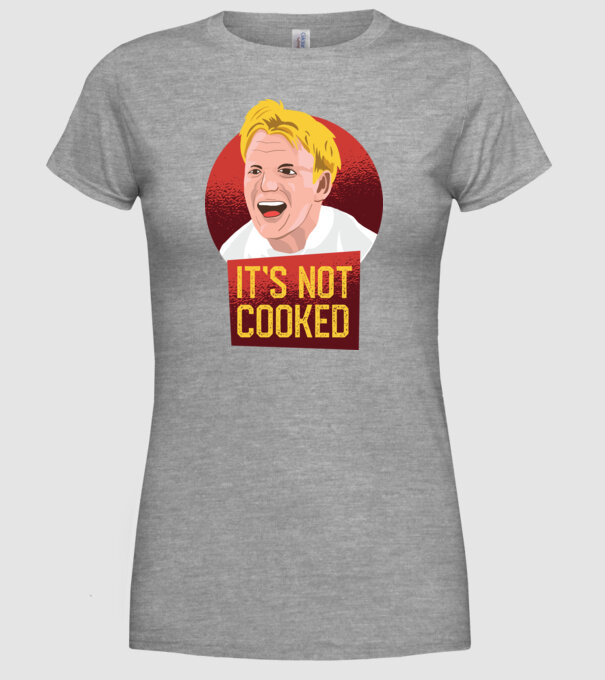 'It''s not Cooked - tricou amuzant' model gri pe tricou