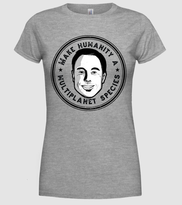 Make humanity a Multiplanet species Elon Musk model gri pe tricou
