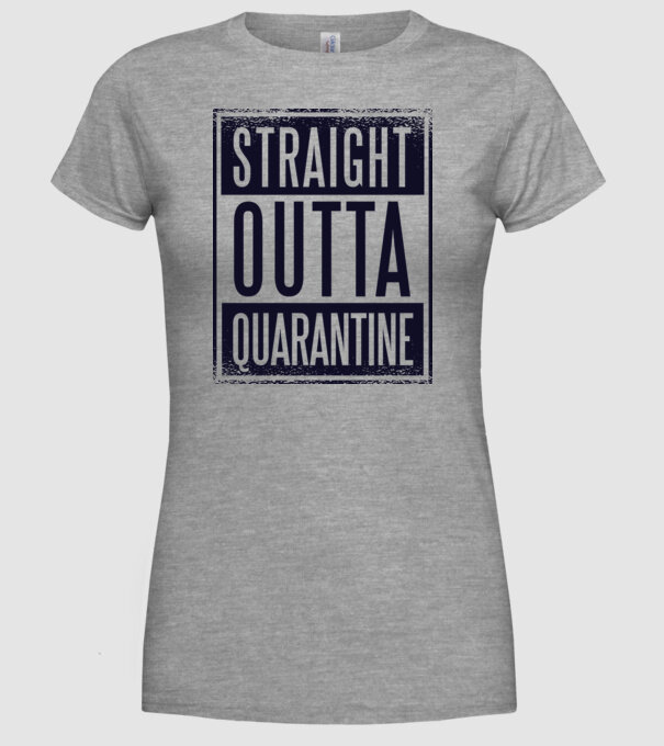 Straight outta quarantine model gri pe tricou