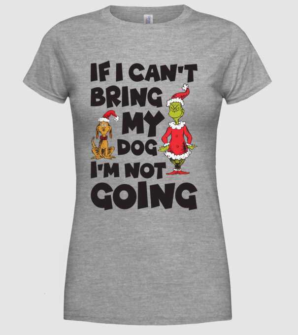If i can't bring my dog I'm not going model gri pe tricou