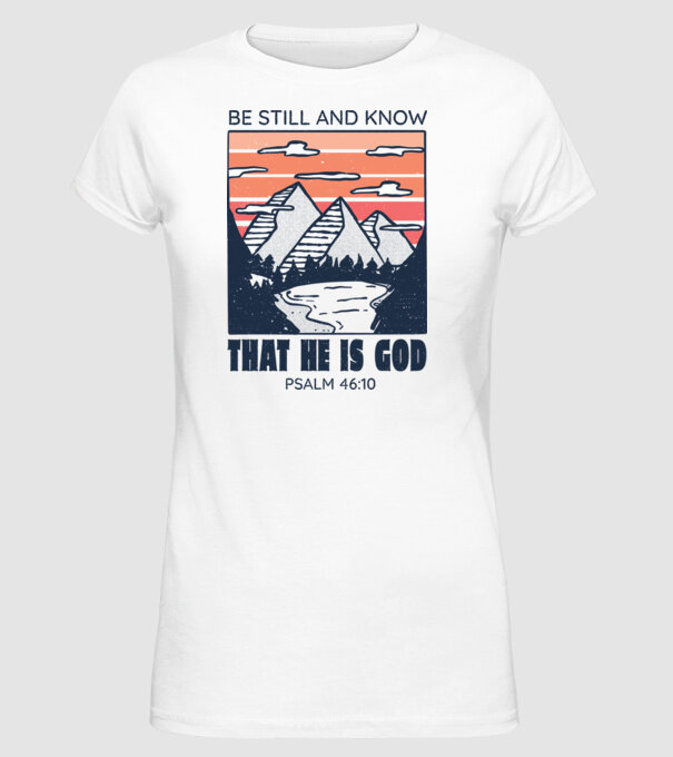 Be calm and know that He is God model alb pe tricou