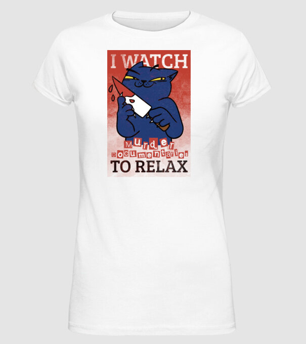 I Watch Murder Docusmentaries to Relax Cu pisică model alb pe tricou