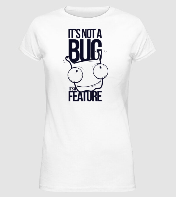 'It''s not a bug it''s a feature' model alb pe tricou