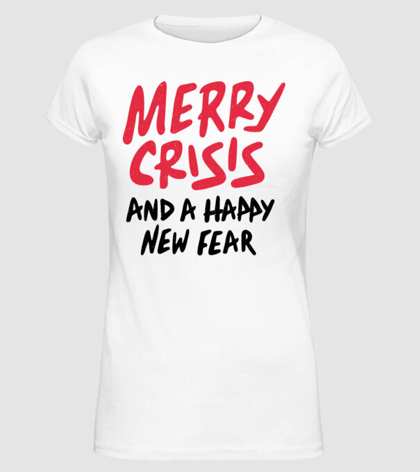 Merry Crisis and a Happy New Fear model alb pe tricou