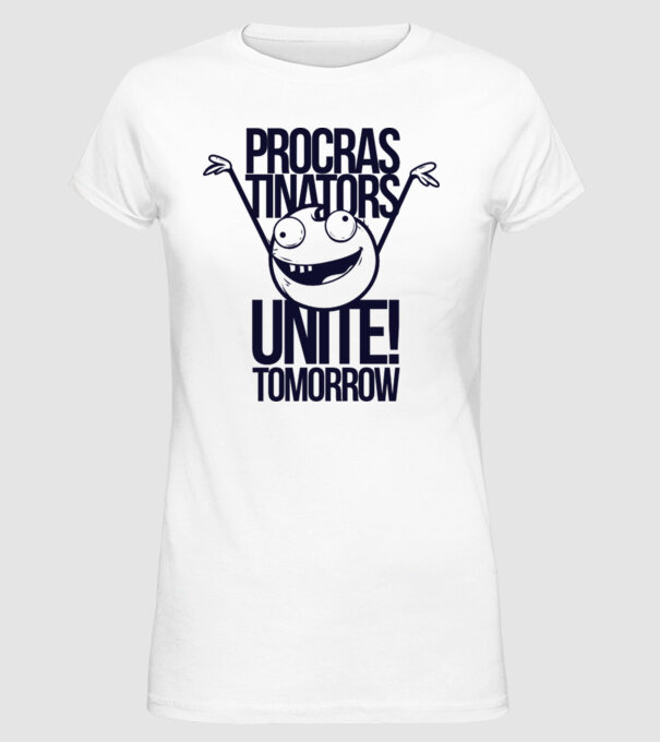 Procastrinators Unite model alb pe tricou