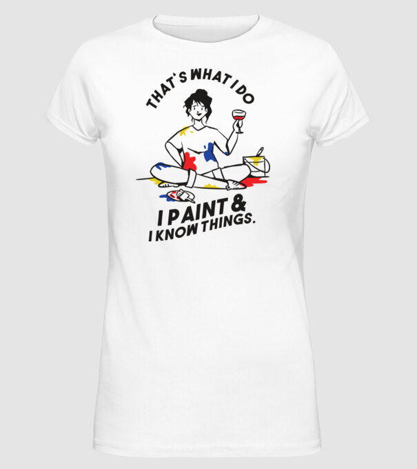 'That''s what I do, I paint and i know things' model alb pe tricou