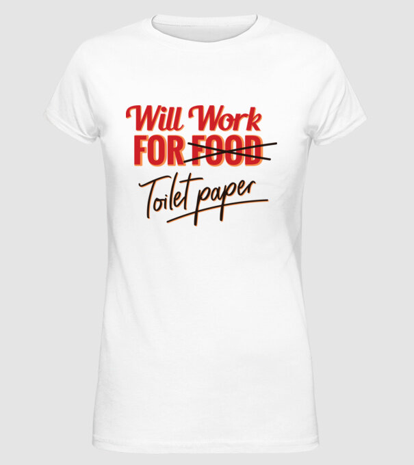 Will work for Toilet paper model alb pe tricou