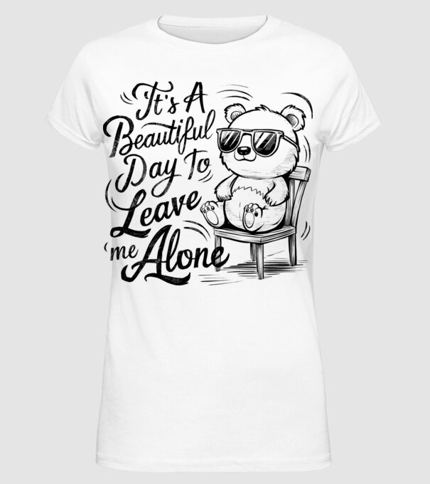 Beautiful day to leave me alone Alb model alb pe tricou