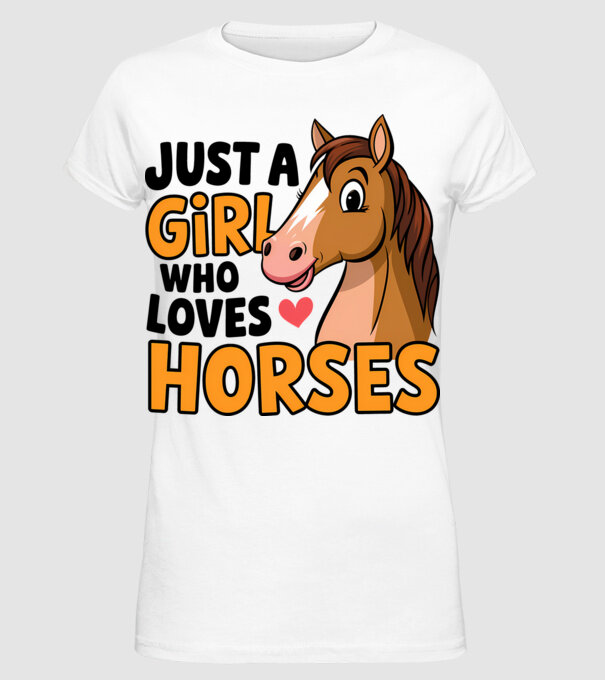 Just a girl who loves horses Alb model alb pe tricou