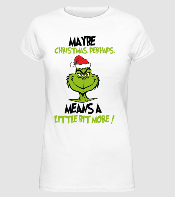 Maybe christmas - Grinch model alb pe tricou