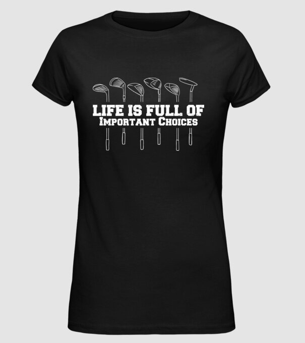 Viața este plină de decizii dificile Golf model negru pe tricou