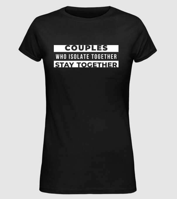 couples who isolate together model negru pe tricou