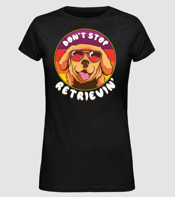'Don''t stop Retrievin''' model negru pe tricou
