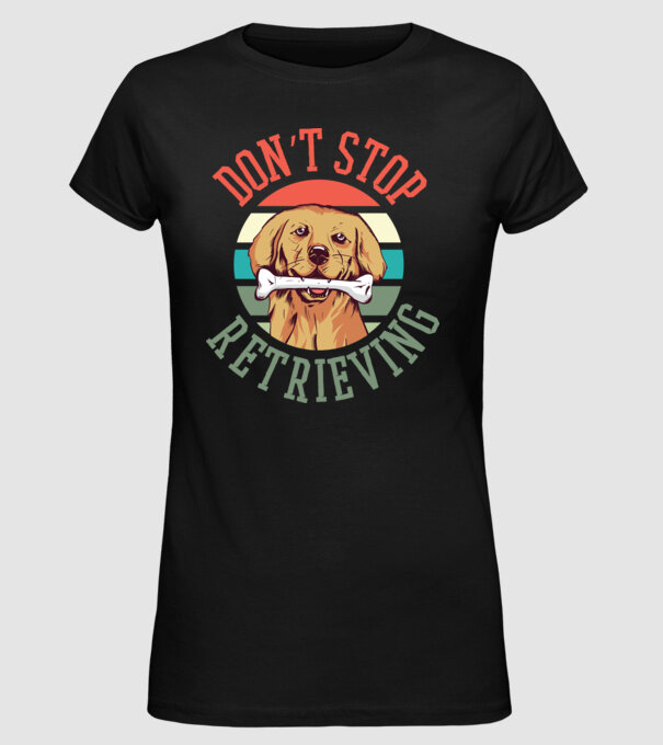 'Don''t Stop Retrieving Golden Retriever' model negru pe tricou