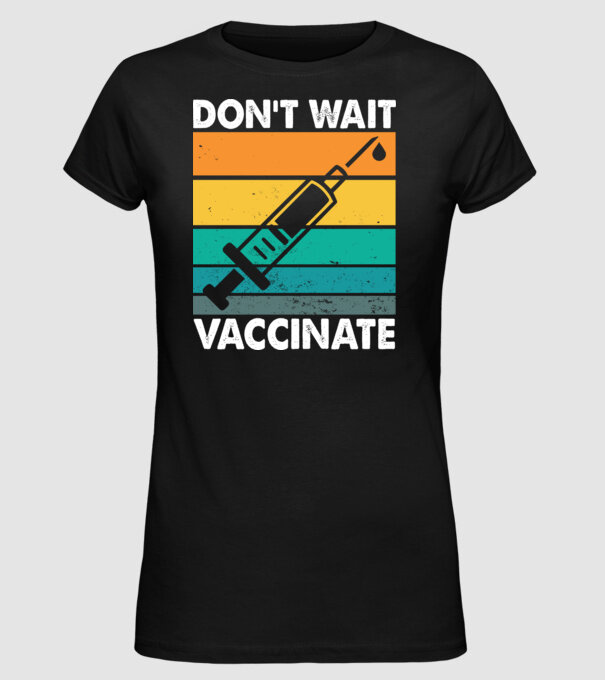 Don't wait vaccinate model negru pe tricou