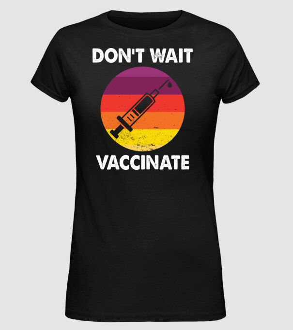Don't wait Vaccinate model negru pe tricou