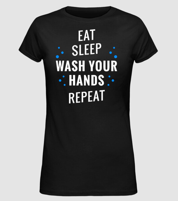 Eat sleep wash your hands repeat model negru pe tricou