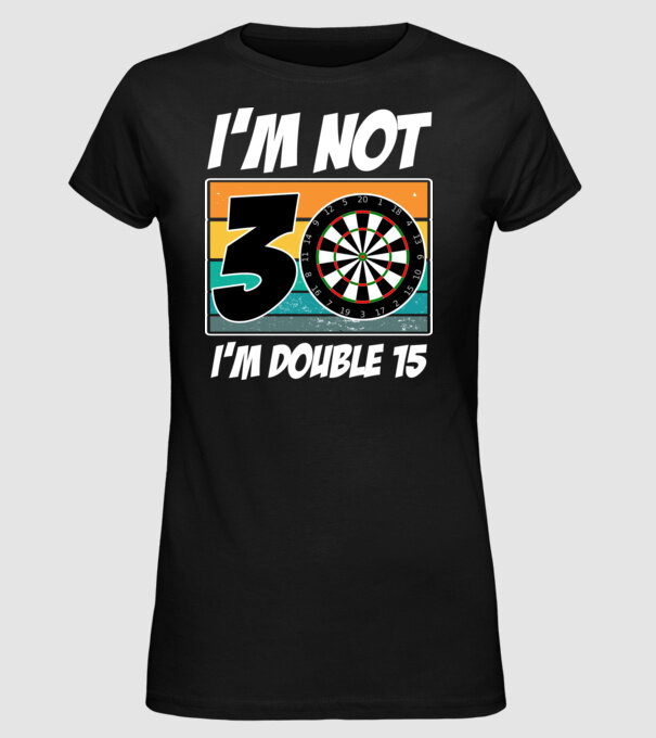 'I''m not 30 I''m double 15 darts birthday' model negru pe tricou
