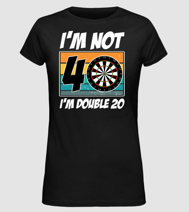 'I''m not 40 I''m double 20 darts birthday' model negru pe tricou
