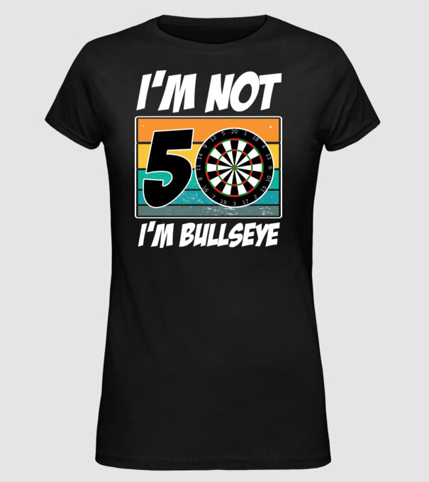 'I''m not 50 I''m bullseye darts birthday' model negru pe tricou
