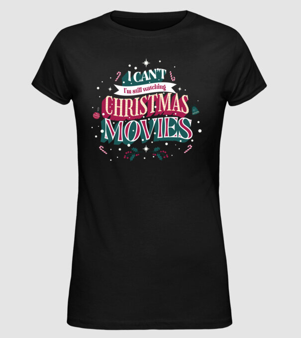 'I Can''t I''m still watching Christmas Movies' model negru pe tricou
