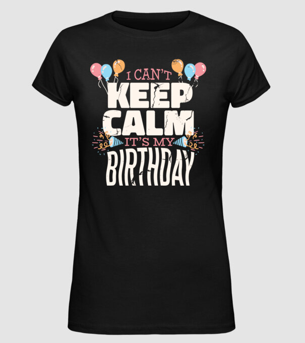 'I can''t keep calm it''s my birthday' model negru pe tricou