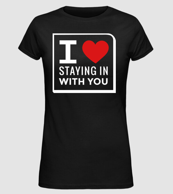 I love staying in with you model negru pe tricou
