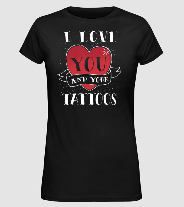 'I love You and Your Tattoos - tricou amuzant pentru Valentine''s Day' model negru pe tricou