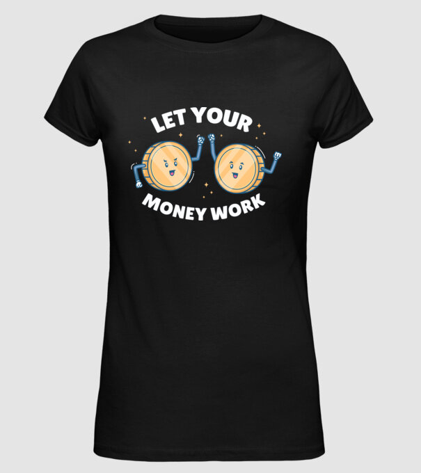 Let Your Money Work model negru pe tricou