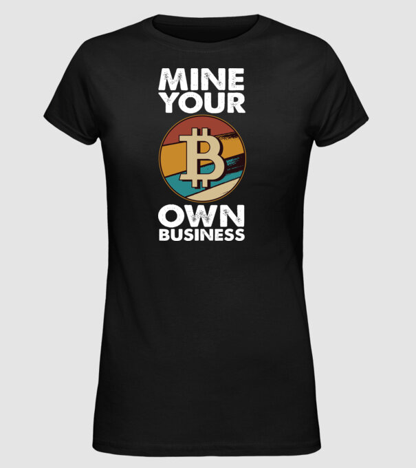 Mine your own business Bitcoin model negru pe tricou
