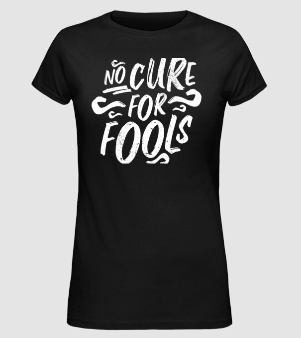No cure for Fools - Nu există leac pentru proști model negru pe tricou