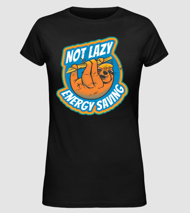 Not Lazy, Energy Saving - Leneș model negru pe tricou
