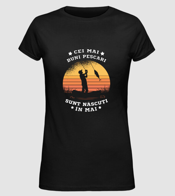 Cei mai buni Pescari sunt născuți în Mai model negru pe tricou