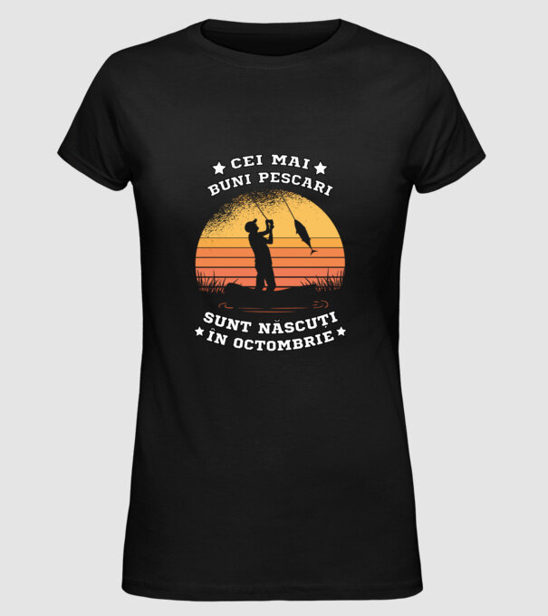 Cei mai buni Pescari sunt născuți în Octombrie model negru pe tricou