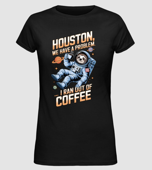 Houston we have a problem coffee model negru pe tricou