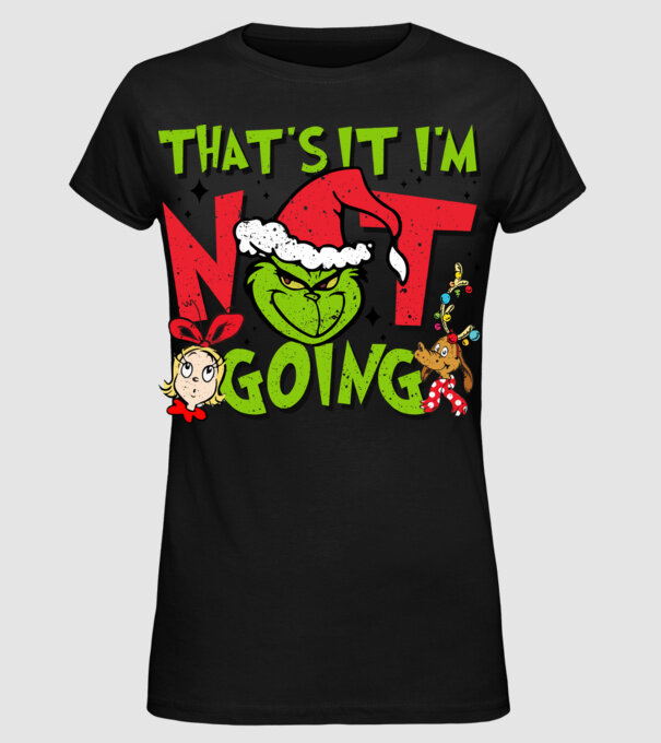 That's it I'm not going - Grinch model negru pe tricou