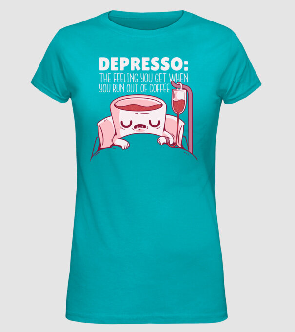 Depresso - Sentimentul când rămâi fără cafea model turcoaz pe tricou