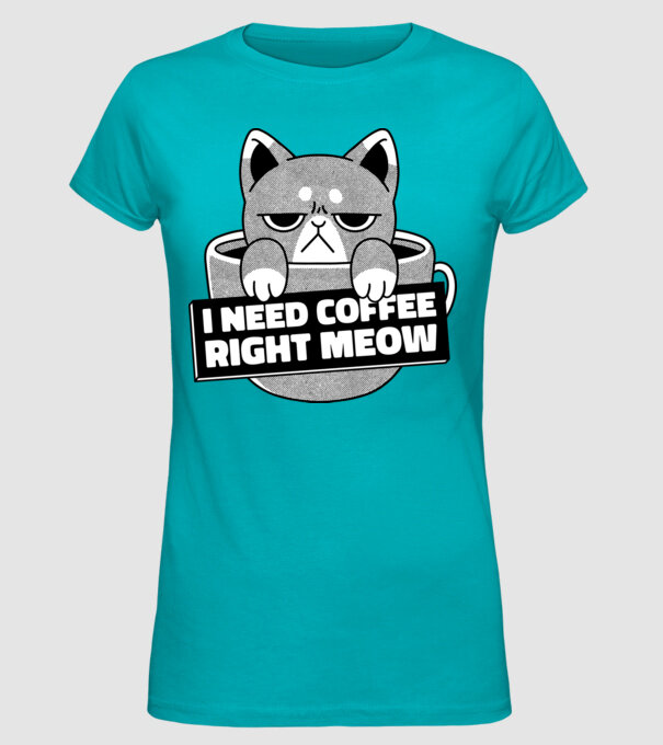I need Coffee Right Meow model turcoaz pe tricou