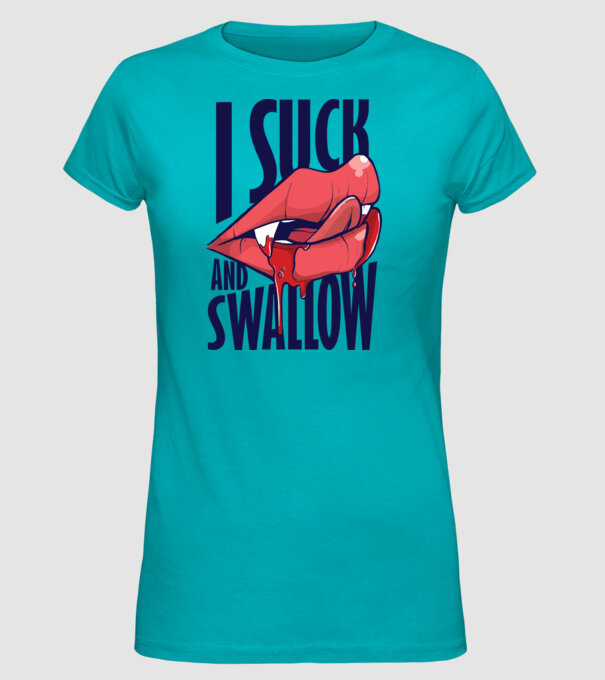 I suck and swallow Vampir model turcoaz pe tricou