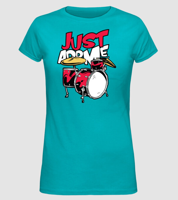 Just add me Drums model turcoaz pe tricou