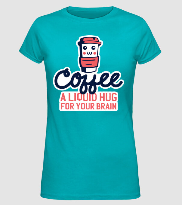 Cafea - o îmbrățișare lichidă pentru creier model turcoaz pe tricou