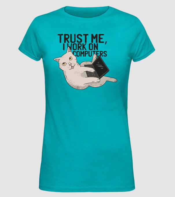 Trust me, I work on Computers model turcoaz pe tricou