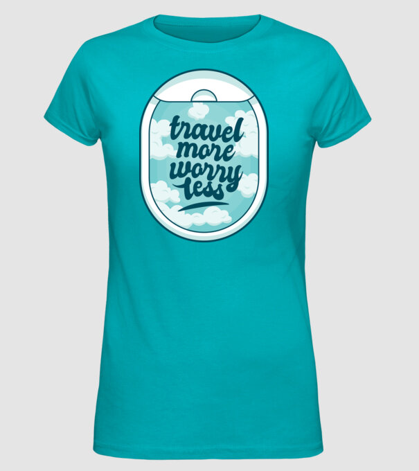 Călătorește mai mult, fă-ți mai puține griji model turcoaz pe tricou