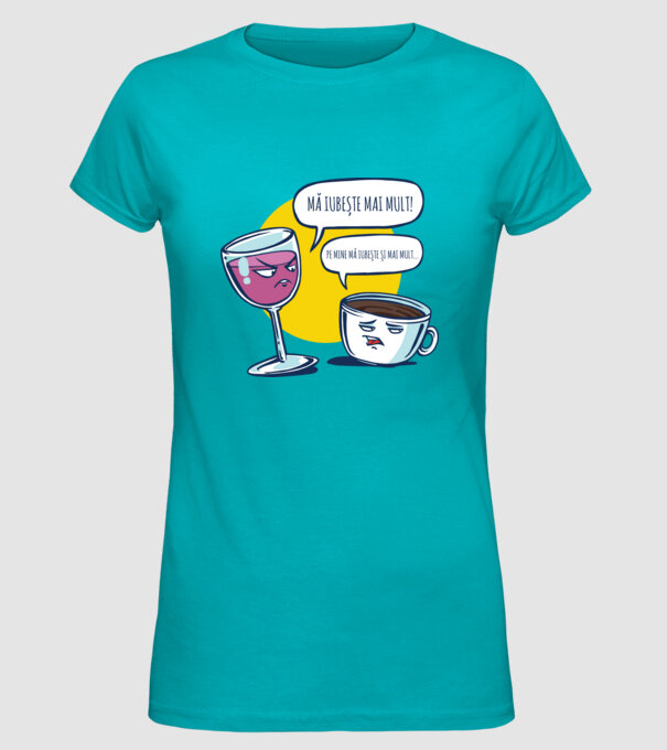 mă iubește mai mult! - pe mine mă iubește și mai mult... model turcoaz pe tricou