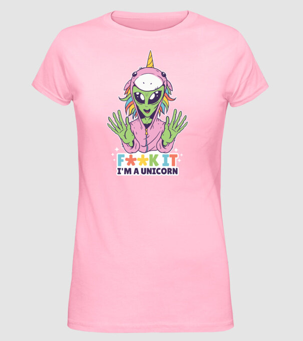 'Fuck it i''m a Unicorn vicces Alien Unikornis' model roz deschis pe tricou