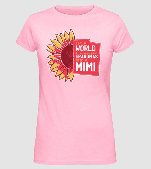 In a world full of Grandmas be a Mimi model roz deschis pe tricou