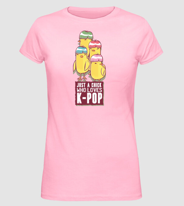 Just a Chick who loves K-pop model roz deschis pe tricou