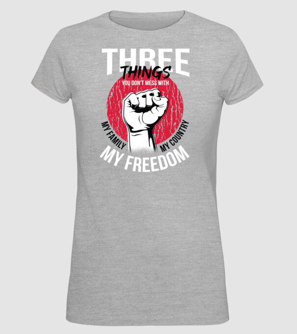 3 lucruri de care să nu te legi: Familia mea, țara mea și libertatea mea model gri pe tricou